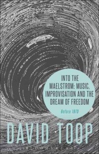 cover of the book Into the Maelstrom: Music, Improvisation and the Dream of Freedom: Before 1970