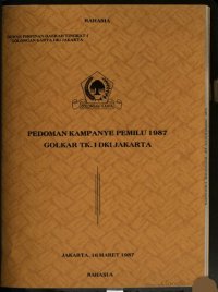 cover of the book Pedoman kampanye pemilu 1987 Golkar TK. I DKI Jakarta. Surat keputusan DPD Golkar Dati-I DKI Jakarta tentang jadwal kampanye, juru kampanye dan pendamping juru kampanye Pemilihan Umum 1987 Golongan Karya DKI Jakarta