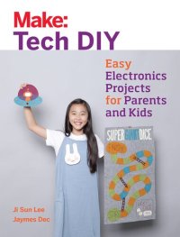 cover of the book Make: Tech DIY: Easy Electronics Projects for Parents and Kids