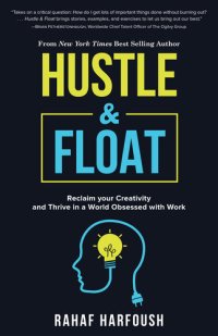 cover of the book Hustle and Float: Reclaim Your Creativity and Thrive in a World Obsessed with Work