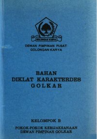 cover of the book Bahan diklat karakterdes Golkar. Kelompok B. Pokok-pokok kebijaksanaan dewan pimpinan Golkar