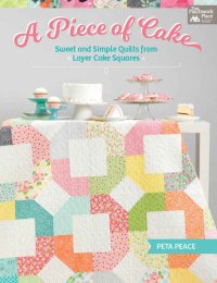 cover of the book A Piece of Cake: Sweet and Simple Quilts from Layer Cake Squares