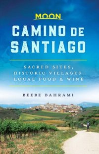 cover of the book Moon Camino de Santiago: Sacred Sites, Historic Villages, Local Food & Wine