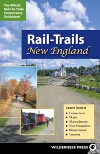 cover of the book Rail-Trails New England: Connecticut, Maine, Massachusetts, New Hampshire, Rhode Island and Vermont