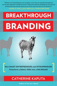 cover of the book Breakthrough Branding: How Smart Entrepreneurs and Intrapreneurs Transform a Small Idea into a Big Brand