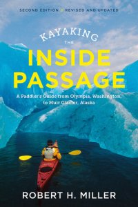 cover of the book Kayaking the Inside Passage: A Paddler's Guide from Puget Sound, Washington, to Glacier Bay, Alaska (Second Edition)