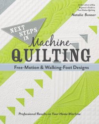 cover of the book Next Steps in Machine Quilting: Free-Motion & Walking-Foot Designs