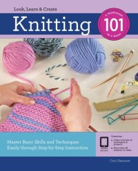 cover of the book Knitting 101: Master Basic Skills and Techniques Easily through Step-by-Step Instruction