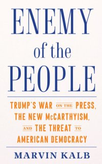 cover of the book Enemy of the People: Trump's War on the Press, the New McCarthyism, and the Threat to American Democracy