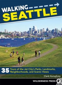 cover of the book Walking Seattle: 35 Tours of the Jet City's Parks, Landmarks, Neighborhoods, and Scenic Views