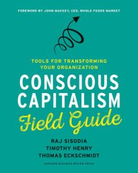 cover of the book Conscious Capitalism Field Guide: Tools for Transforming Your Organization