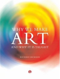 cover of the book Why We Make Art: And Why It Is Taught