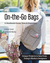 cover of the book On the Go Bags - 15 Handmade Purses, Totes & Organizers: Unique Projects to Sew from Today's Modern Designers