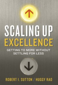 cover of the book Scaling Up Excellence: Getting to More Without Settling for Less