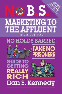 cover of the book No B.S. Marketing to the Affluent: No Holds Barred, Take No Prisoners, Guide to Getting Really Rich