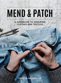 cover of the book Mend & Patch: A handbook to repairing clothes and textiles