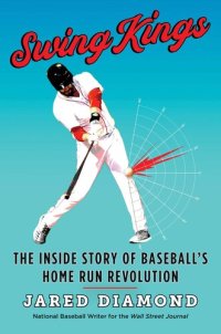 cover of the book Swing Kings: The Inside Story of Baseball's Home Run Revolution