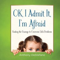 cover of the book OK, I Admit It, I'm Afraid: Finding the Courage to Overcome Life's Problems