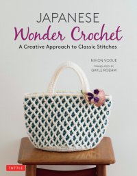 cover of the book Japanese Wonder Crochet: A Creative Approach to Classic Stitches