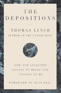 cover of the book The Depositions: New and Selected Essays on Being and Ceasing to Be