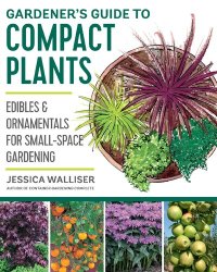 cover of the book Gardener's Guide to Compact Plants: Edibles and Ornamentals for Small-Space Gardening