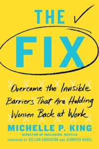 cover of the book The Fix: Overcome the Invisible Barriers That Are Holding Women Back at Work