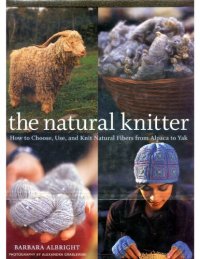 cover of the book The Natural Knitter: How to Choose, Use, and Knit Natural Fibers from Alpaca to Yak