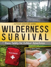 cover of the book Wilderness Survival: Basic Safety for Outdoor Adventures (Outdoor Adventure Guides)