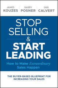 cover of the book Stop Selling and Start Leading: How to Make Extraordinary Sales Happen