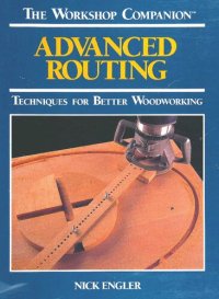 cover of the book Advanced Routing: Techniques for Better Woodworking