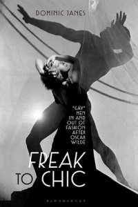 cover of the book Freak to Chic: "Gay" Men in and out of Fashion after Oscar Wilde