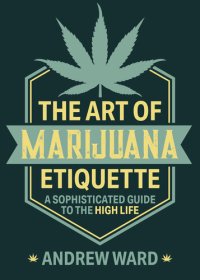 cover of the book The Art of Marijuana Etiquette: A Sophisticated Guide to the High Life