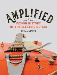 cover of the book Amplified: A Design History of the Electric Guitar