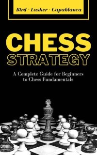 cover of the book Chess Strategy: A Complete Guide for Beginners to Chess Fundamentals