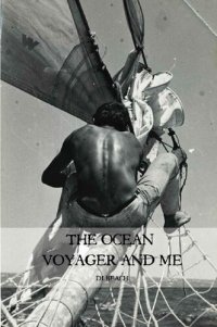 cover of the book The Ocean Voyager and Me: Blue water sailing story - building a boat on Lamu then sailing with timorous wife, two babies, untried crew, no engine, no money