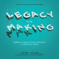 cover of the book Legacy in the Making: Building a Long-Term Brand to Stand Out in a Short-Term World: Building a Long-Term Brand to Stand Out in a Short-Term World