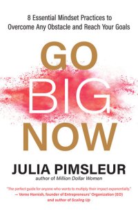 cover of the book Go Big Now: 8 Essential Mindset Practices to Overcome Any Obstacle and Reach Your Goals