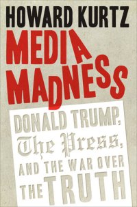 cover of the book Media Madness: Donald Trump, the Press, and the War over the Truth