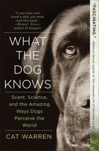 cover of the book What the Dog Knows: The Science and Wonder of Working Dogs