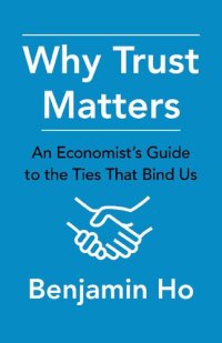 cover of the book Why Trust Matters: An Economist's Guide to the Ties That Bind Us