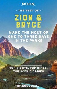 cover of the book Moon Best of Zion & Bryce: Make the Most of One to Three Days in the Parks