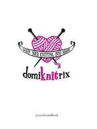 cover of the book Domiknitrix: Whip Your Knitting Into Shape