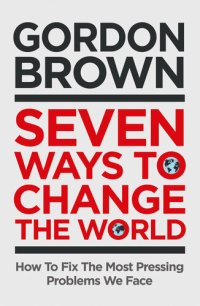 cover of the book Seven Ways to Change the World: How To Fix The Most Pressing Problems We Face