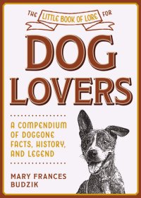 cover of the book The Little Book of Lore for Dog Lovers: A Compendium of Doggone Facts, History, and Legend