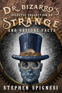 cover of the book Dr. Bizarro's Eclectic Collection of Strange and Obscure Facts