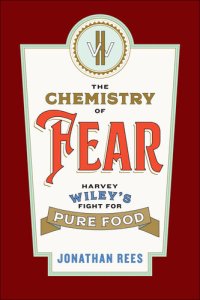 cover of the book The Chemistry of Fear: Harvey Wiley's Fight for Pure Food