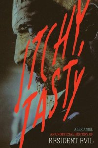 cover of the book Itchy, Tasty: An Unofficial History of Resident Evil