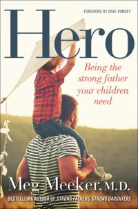 cover of the book Hero: Being the Strong Father Your Children Need