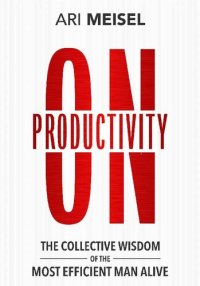 cover of the book On Productivity: The Collective Wisdom of the Most Efficient Man Alive