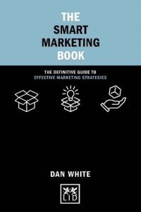 cover of the book The Smart Marketing Book: The Definitive Guide to Effective Marketing Strategies (Concise Advice)